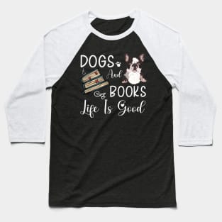 Dogs And Books Life Is Good, Funny Dogs and Books ,dogs lovers Baseball T-Shirt